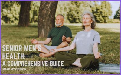 Navigating Senior Men’s Health: A Comprehensive Guide