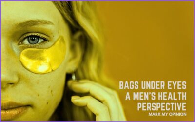 Bags Under Eyes: A Men’s Health Perspective